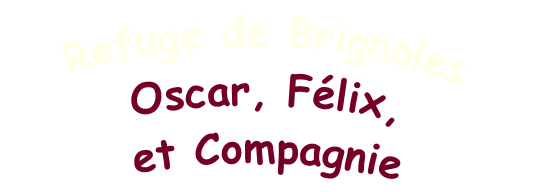 Refuge de Brignoles Oscar, Félix,  et Compagnie